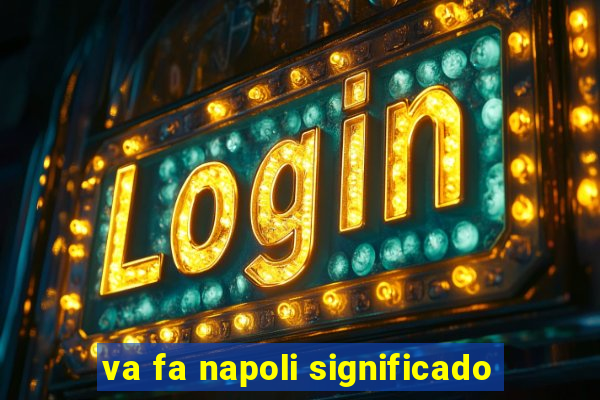 va fa napoli significado